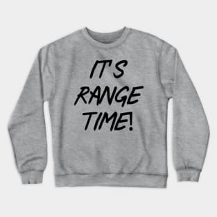 It’s range time! Crewneck Sweatshirt